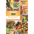 Gastric Bypass Cookbook 2024: Ultimate Bariatric Recipes for Post Weight Loss Surgery and Guide to Live Long