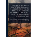 Historical Sketch of Co. "D," 13th Regiment, N. J. Vols. Part of the 3d Brigade, 1st Division, 12th Army Corps, U. S. A. With the Muster Roll of the C