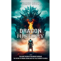 Dragon History: The Secret History of an Ancient Bloodline (The History of Dragon Legends and Folk Tales Around the World)