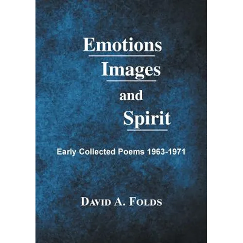 Emotions, Images, and Spirit: Early Collected Poems 1963-1971