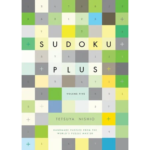 Sudoku Plus, Volume Five: Handmade Puzzles from the World's Puzzle Master