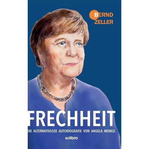 Frechheit: Die alternativlose Autobiografie von Angela Merkel
