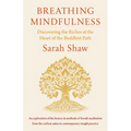 Breathing Mindfulness: Discovering the Riches at the Heart of the Buddhist Path