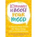 10 Minutes to Boost Your Mood: A Step-By-Step Guide for Teens Using CBT and Mindfulness