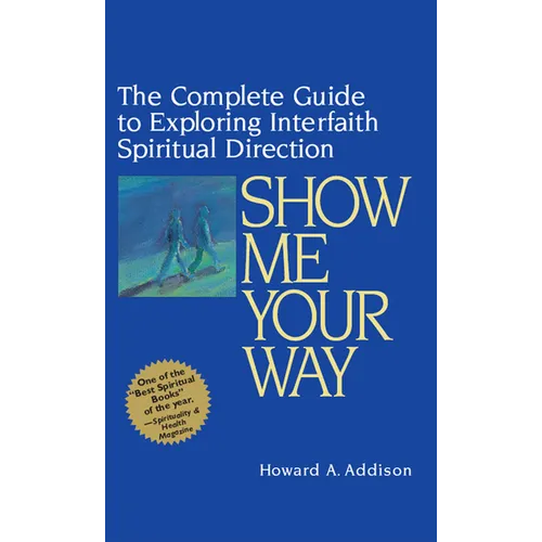 Show Me Your Way: The Complete Guide to Exploring Interfaith Spiritual Direction