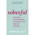 Soberful: Uncover a Sustainable, Fulfilling Life Free of Alcohol