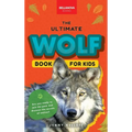 Wolves The Ultimate Wolf Book for Kids: 100+ Amazing Wolf Facts, Photos, Quiz + More