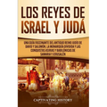 Los Reyes de Israel y Judá: Una guía fascinante del antiguo reino judío de David y Salomón, la monarquía dividida y las conquistas asirias y babilónic