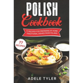 Polish Cookbook: 77 Recipes For Preparing At Home Traditional Dishes From Poland