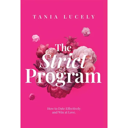 The Strict Program: How to date effectively and win at love