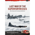 Last War of the Superfortresses: Mig-15 Versus B-29 in the Korean War 1950-53