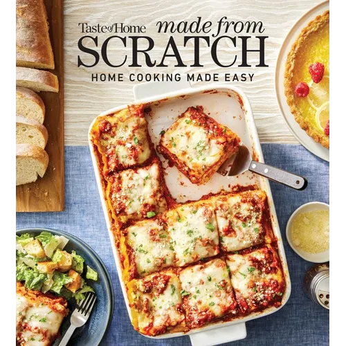 Taste of Home Made from Scratch: 275 Recipes Heirloom and Copycat Favorites Nutrition Facts Included