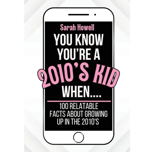 You Know You're A 2010's Kid When... 100 Relatable Facts About Growing Up in the 2010's: Short Books, Perfect for Gifts