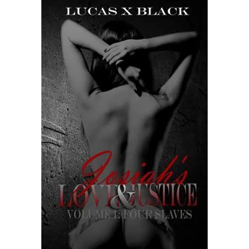 Josiah's Love and Justice, Volume I: Four Slaves: Volume I