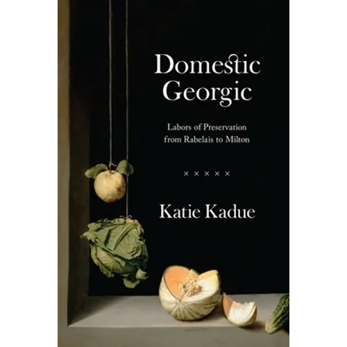 Domestic Georgic: Labors of Preservation from Rabelais to Milton