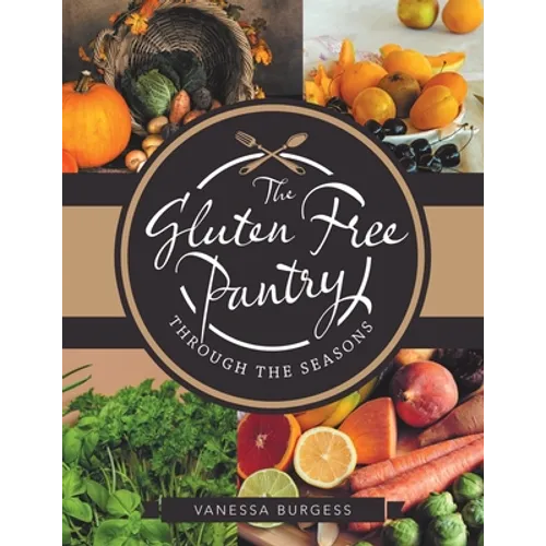 The Gluten Free Pantry Through the Seasons