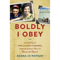 Boldly I Obey: The Journey of Max and Dixie Edwards From an Indiana Farm to Brazil and Beyond
