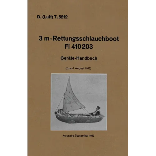 D. (Luft) T. 5212. 3 m-Rettungsschlauchboot Dl 410203: Gerate-Handbuch (Stand August 1943) Luftwaffe Inflatable Dinghy Equipment Handbook 1943