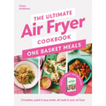 The Ultimate Air Fryer Cookbook: One Basket Meals: Complete, Quick & Easy Meals All Made in Your Air Fryer