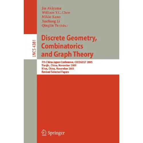 Discrete Geometry, Combinatorics and Graph Theory: 7th China-Japan Conference, Cjcdgcgt 2005, Tianjin, China, November 18-20, 2005, and Xi'an, China,