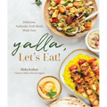Yalla, Let's Eat!: Delicious, Authentic Arab Meals Made Easy