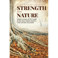 Strength from Nature: Simple Lessons of Life Taught By the Most Unlikely Masters: THE NATURE TEACHERS