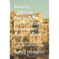 Matera Odyssey: Navigating the Wonders of Southern Italy's Jewel: Your Essential Guide to Matera's ancient allure and Modern Splendor