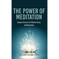The Power of Meditation: Simple Practices for Mental Clarity and Relaxation