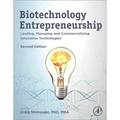 Biotechnology Entrepreneurship: Leading, Managing and Commercializing Innovative Technologies