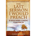 The Last Sermon I Would Preach If Jesus Were Coming Tomorrow