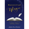 Manuscript Magic: 7 Simple Steps to Writing a Book