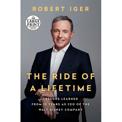 The Ride of a Lifetime: Lessons Learned from 15 Years as CEO of the Walt Disney Company