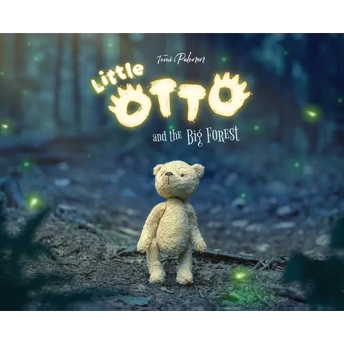 Little Otto and the Big Forest: A Heart-Warming Story About Courage and Things That Aren't So Scary