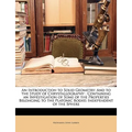 An Introduction to Solid Geometry: And to the Study of Chrystallography; Containing an Investigation of Some of the Properties Belonging to the Platon