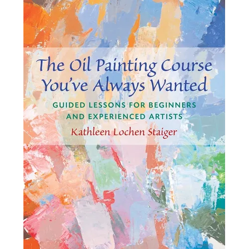 The Oil Painting Course You've Always Wanted: Guided Lessons for Beginners & Experienced Artists