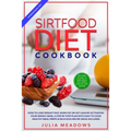 SirtFood Diet Cookbook: How to Lose Weight Fast, Burn Fat or Get Lean by Activating Your Skinny Gene, a Step by Step Plan with Easy to Cook Healthy Me