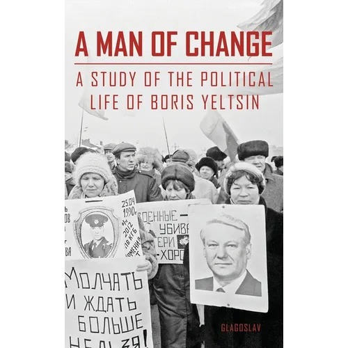 A Man of Change: A study of the political life of Boris Yeltsin