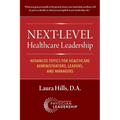 Next-Level Healthcare Leadership: Advanced Topics for Healthcare Administrators, Leaders, and Managers