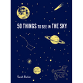 50 Things to See in the Sky: (Illustrated Beginner's Guide to Stargazing with Step by Step Instructions and Diagrams, Glow in the Dark Cover)