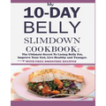 My 10-Day Belly Slim down Cookbook: The Ultimate Secret to Losing Belly Fat, Improve Your Gut, Live Healthy and Younger.