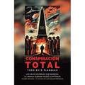 Conspiración Total - Todo Está Planeado: Los Hilos Invisibles Que Manejan La Granja Humana Desde Su Interior: La Gran Conspiración Luciferina y La Bat