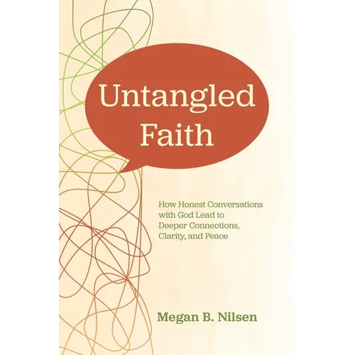 Untangled Faith: How Honest Conversations with God Lead to Deeper Connection, Clarity, and Peace