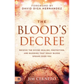 The Blood's Decree: Receive the Divine Healing, Protection, and Blessing that Jesus' Blood Speaks Over You