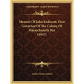Memoir Of John Endecott, First Governor Of The Colony Of Massachusetts Bay (1847)