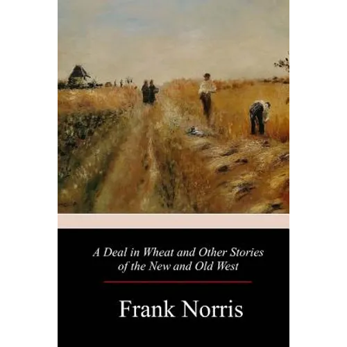 A Deal in Wheat and Other Stories of the New and Old West