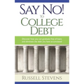 Say No! To College Debt: Discover how you can graduate free of loans and eliminate the debt you have accumulated
