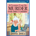 A Closing Case of Murder for Emily Cherry: Cozy & Clean Mysteries