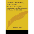 The Bills Of Sale Acts, 1878 And 1882: With Notes Showing The Alteration In The Law As Affected By The Act Of 1882 (1882)