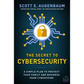 The Secret to Cybersecurity: A Simple Plan to Protect Your Family and Business from Cybercrime