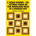A Texas Cowboy: Or, Fifteen Years on The Hurricane Deck of a Spanish Boy